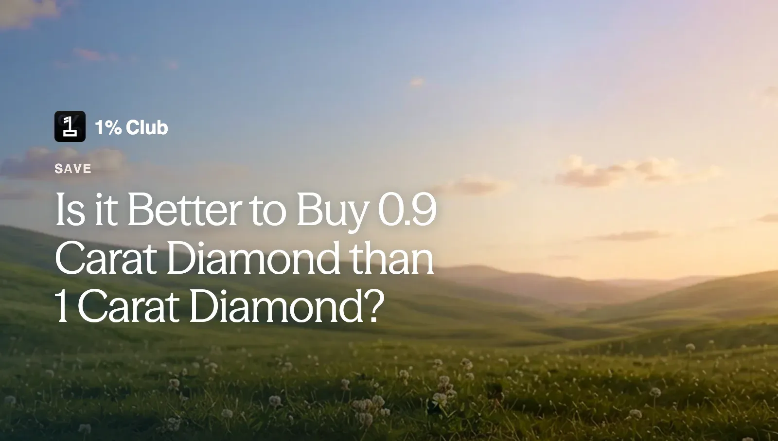 Is it Better to Buy 0.9 Carat Diamond than 1 Carat Diamond?